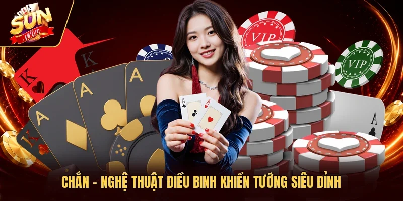 Chắn - Nghệ Thuật Điều Binh Khiển Tướng Siêu Đỉnh