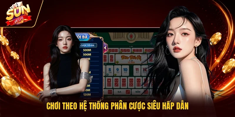 Chơi theo hệ thống phân cược siêu hấp dẫn