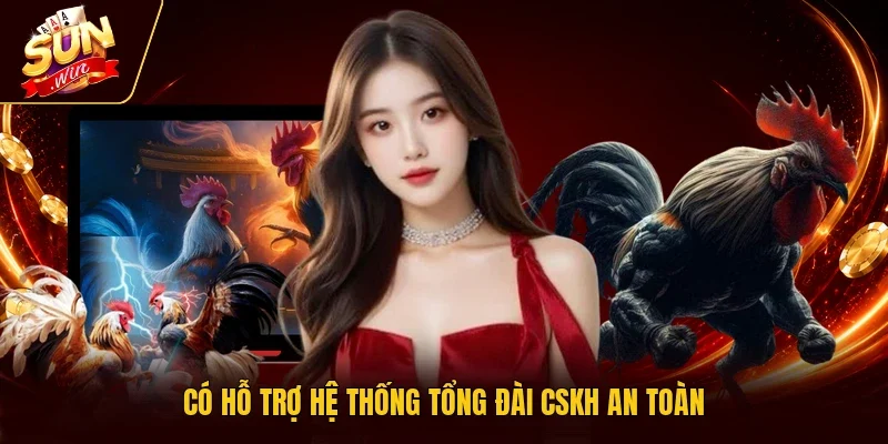 Có hỗ trợ hệ thống tổng đài CSKH an toàn