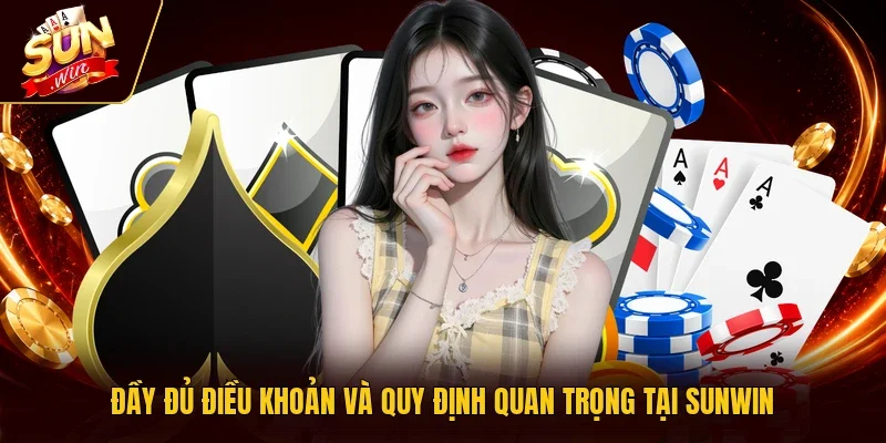 Đầy đủ điều khoản và quy định quan trọng tại Sunwin