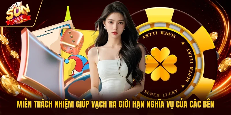 Miễn trách nhiệm giúp vạch ra giới hạn nghĩa vụ của các bên