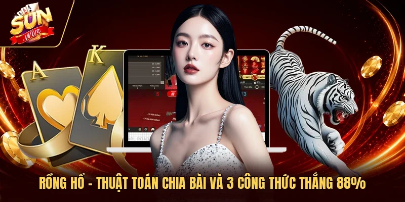 Rồng Hổ - Thuật Toán Chia Bài Và 3 Công Thức Thắng 88%