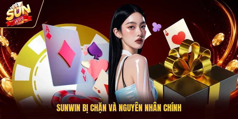 Sunwin bị chặn và nguyên nhân chính