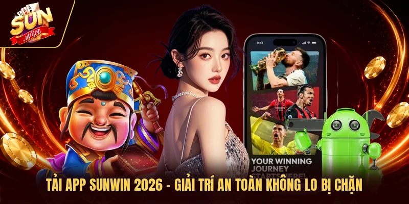 Tải App Sunwin 2026 – Giải Trí An Toàn Không Lo Bị Chặn