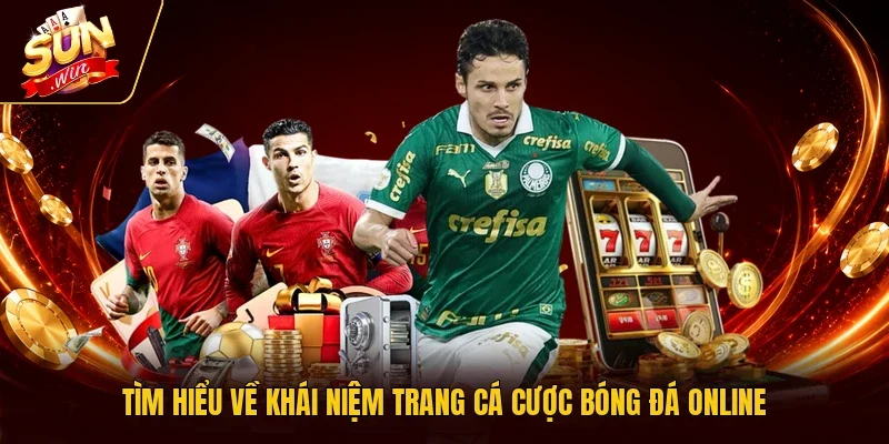 Tìm hiểu về khái niệm trang cá cược bóng đá online