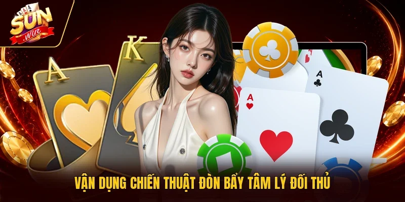 Vận dụng chiến thuật đòn bẩy tâm lý đối thủ